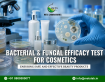 Bacterial & Fungal Efficacy Test for Cosmetics: Ensuring Safe and Effective Beauty Products