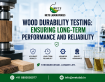 Wood Durability Testing: Ensuring Long-Term Performance and Reliability